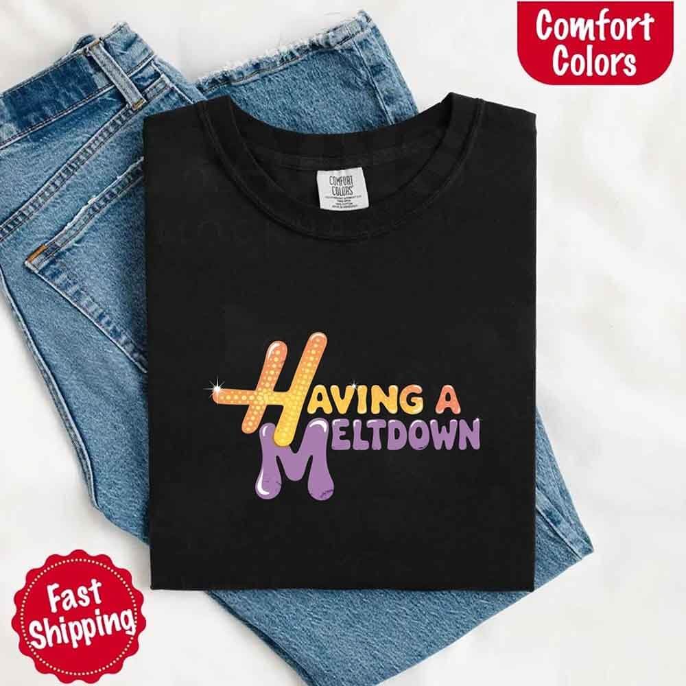 Having a Meltdown Comfort Colors Graphic T-Shirt