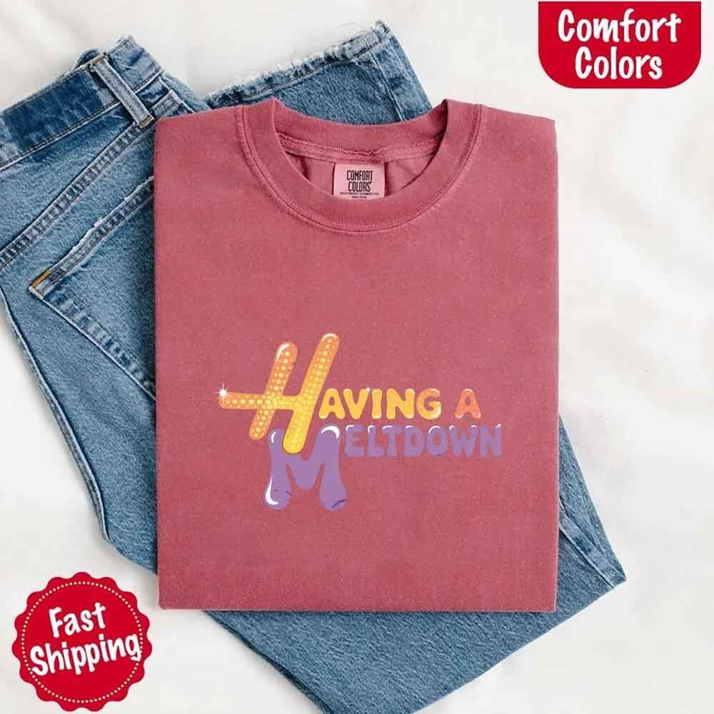 Having a Meltdown Comfort Colors Graphic T-Shirt