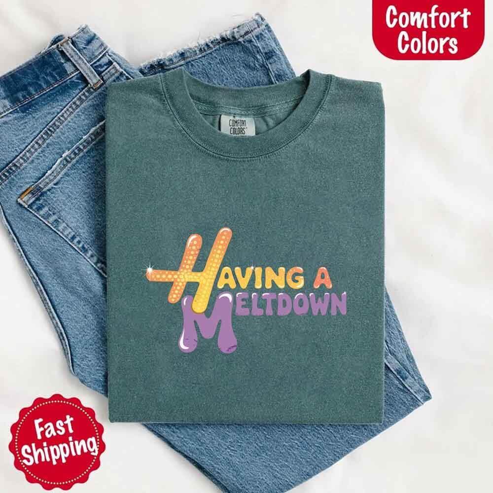 Having a Meltdown Comfort Colors Graphic T-Shirt