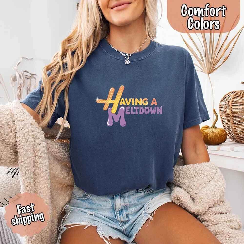 Having a Meltdown Comfort Colors Graphic T-Shirt