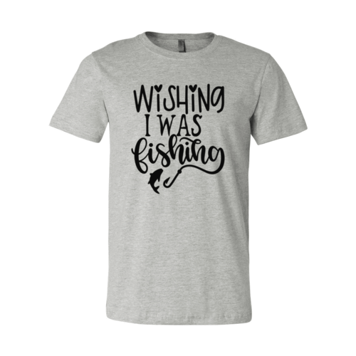 Wishing I Was Fishing Shirt