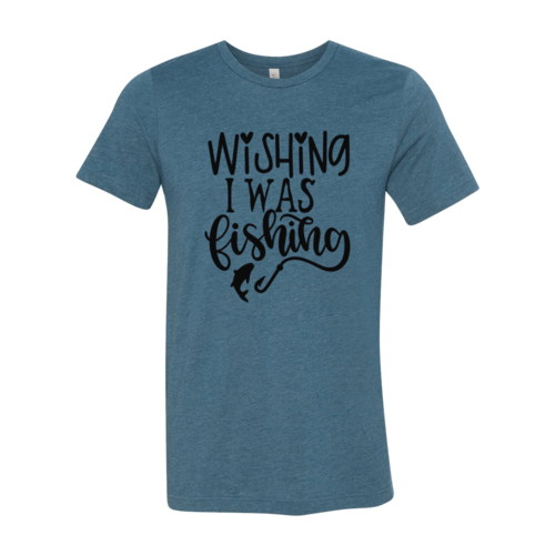 Wishing I Was Fishing Shirt