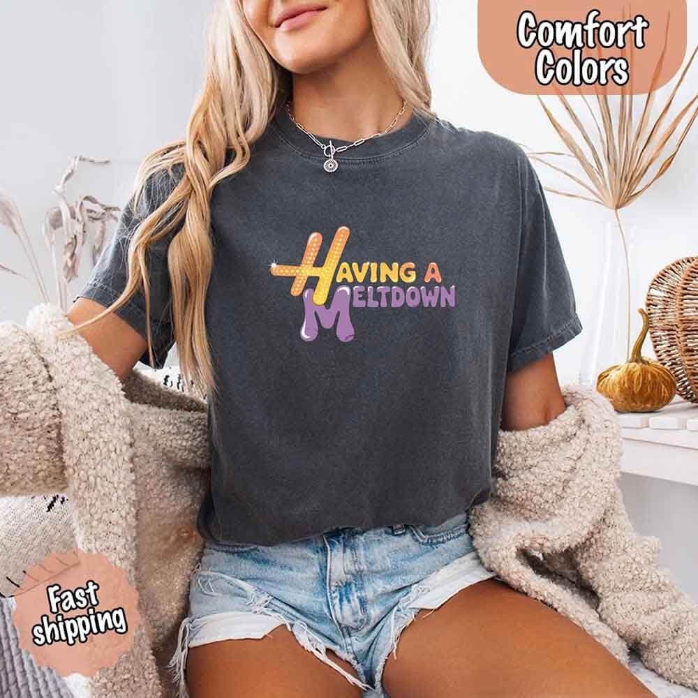 Having a Meltdown Comfort Colors Graphic T-Shirt