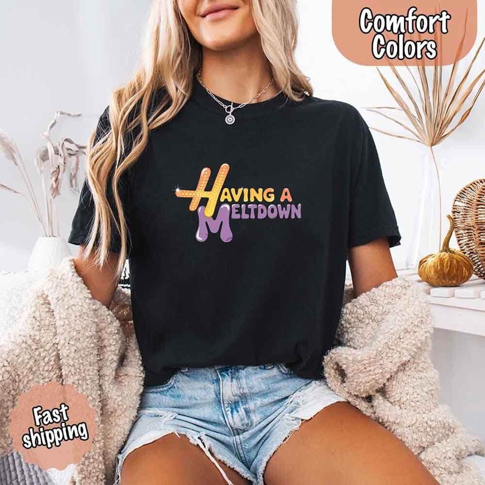 Having a Meltdown Comfort Colors Graphic T-Shirt