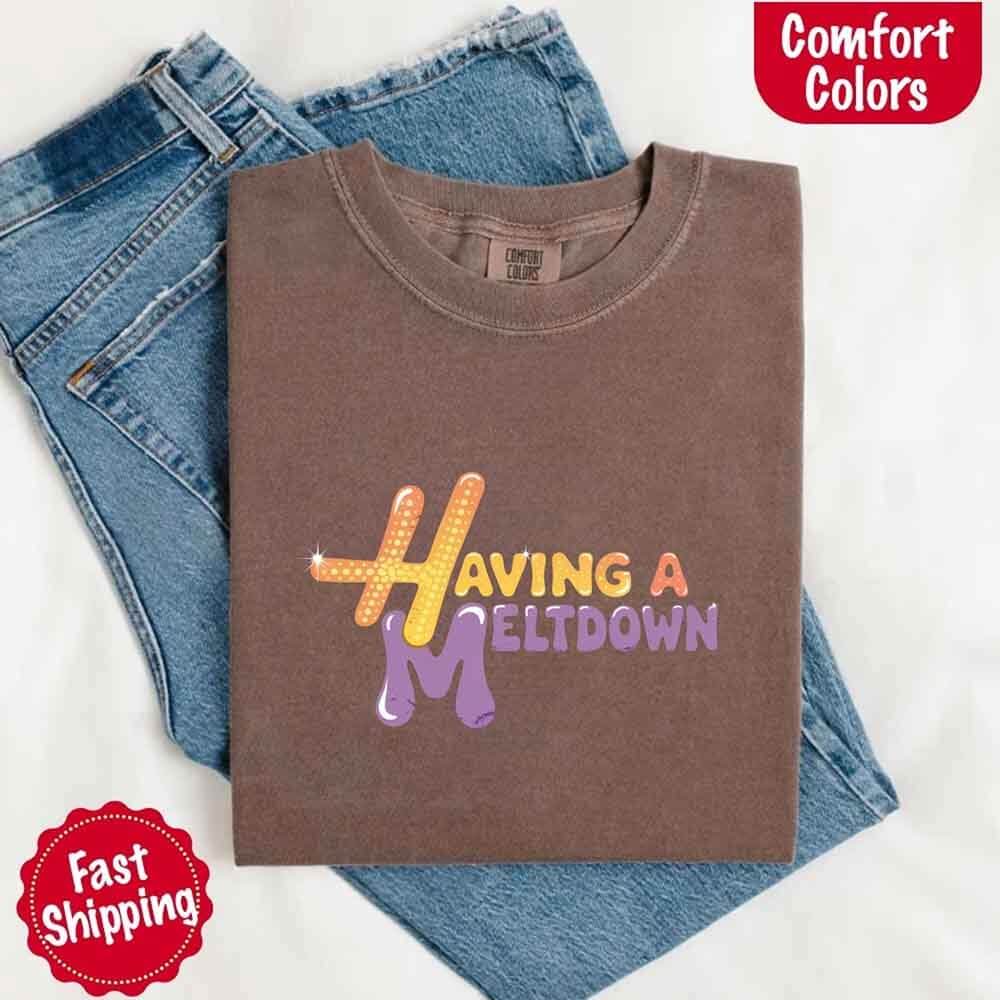 Having a Meltdown Comfort Colors Graphic T-Shirt