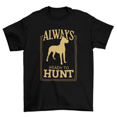 Cute Dog tee with Always Ready to hunt quote t-shirt