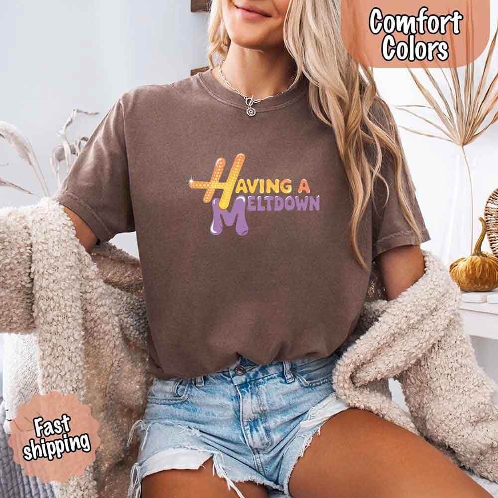 Having a Meltdown Comfort Colors Graphic T-Shirt