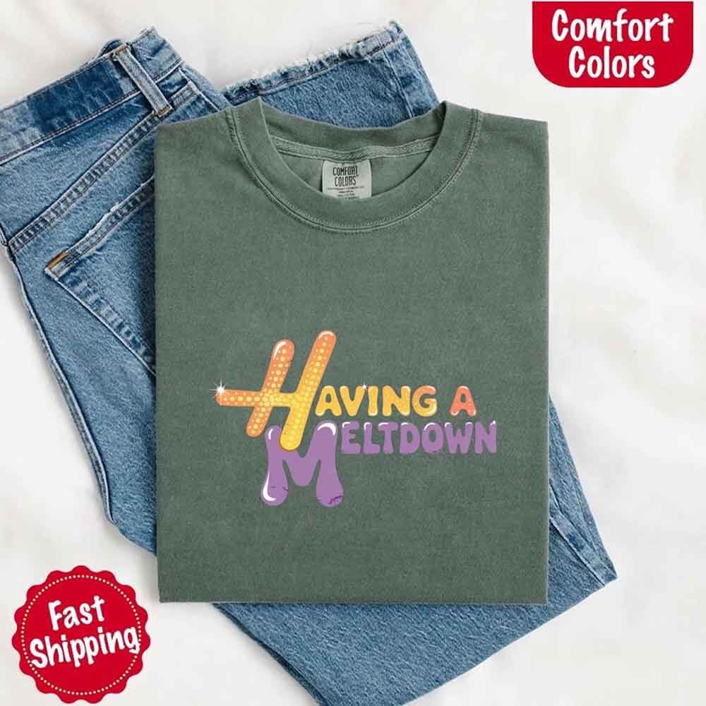 Having a Meltdown Comfort Colors Graphic T-Shirt