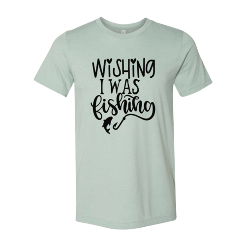 Wishing I Was Fishing Shirt