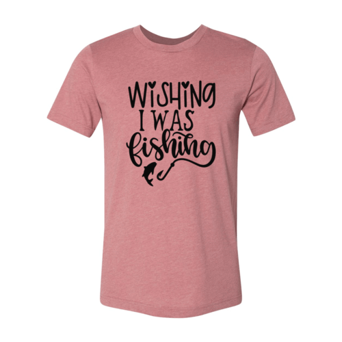 Wishing I Was Fishing Shirt