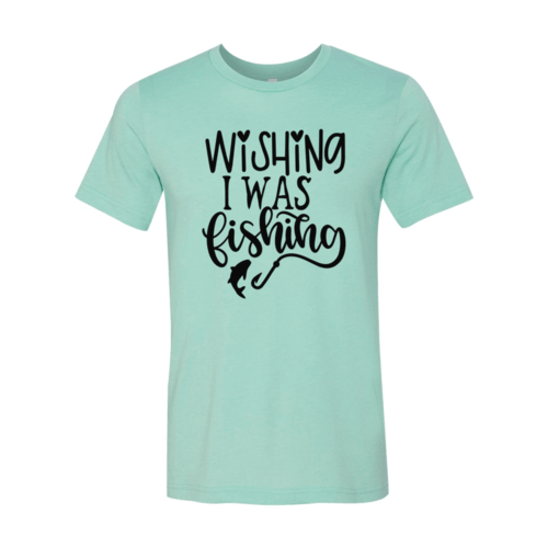 Wishing I Was Fishing Shirt