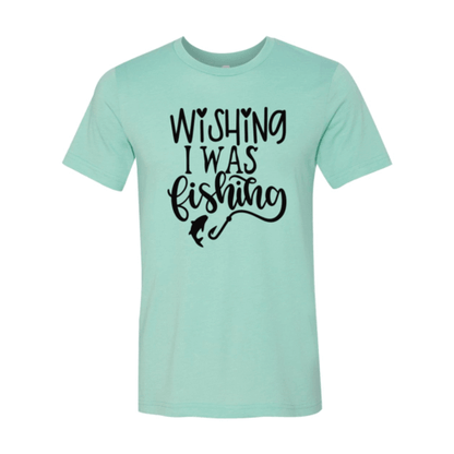 Wishing I Was Fishing Shirt.