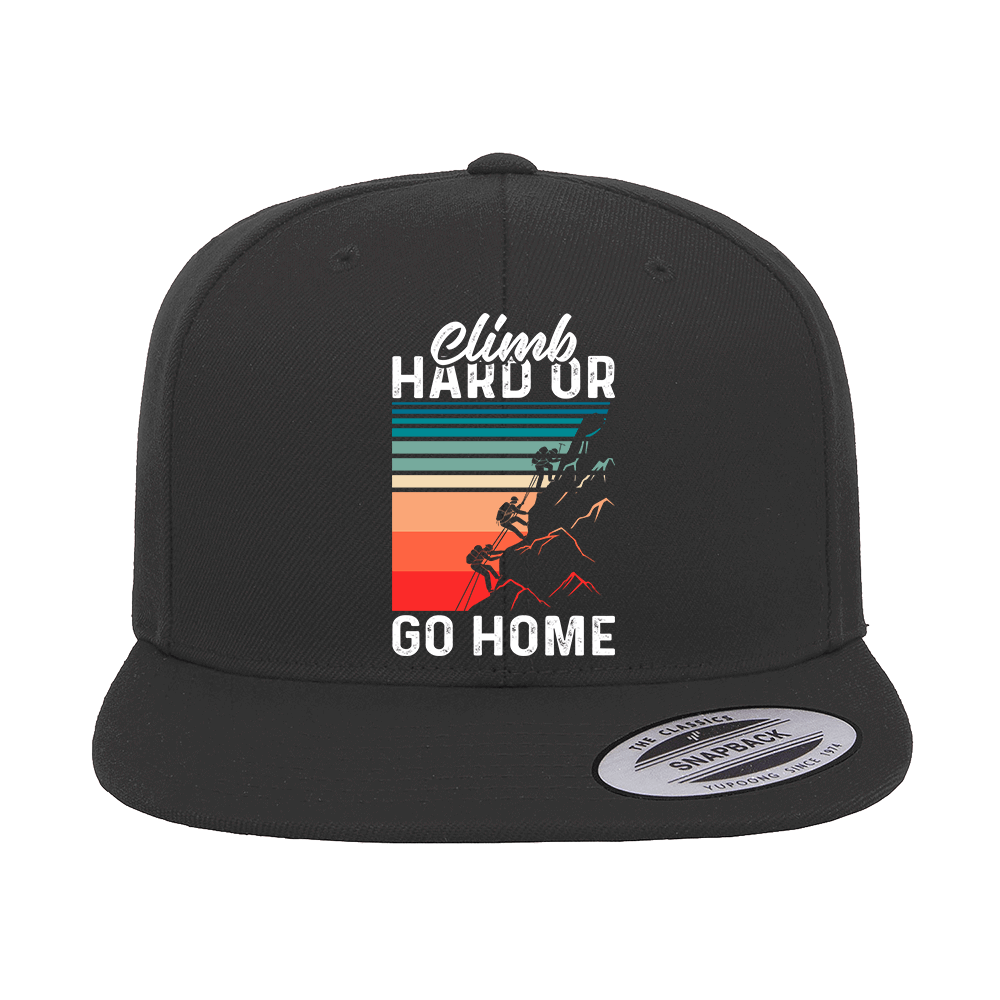 Climb Hard Or Go Home Printed Flat Bill Cap