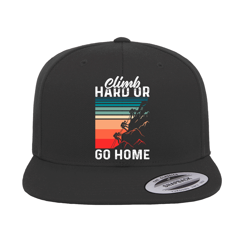 Climb Hard Or Go Home Printed Flat Bill Cap.