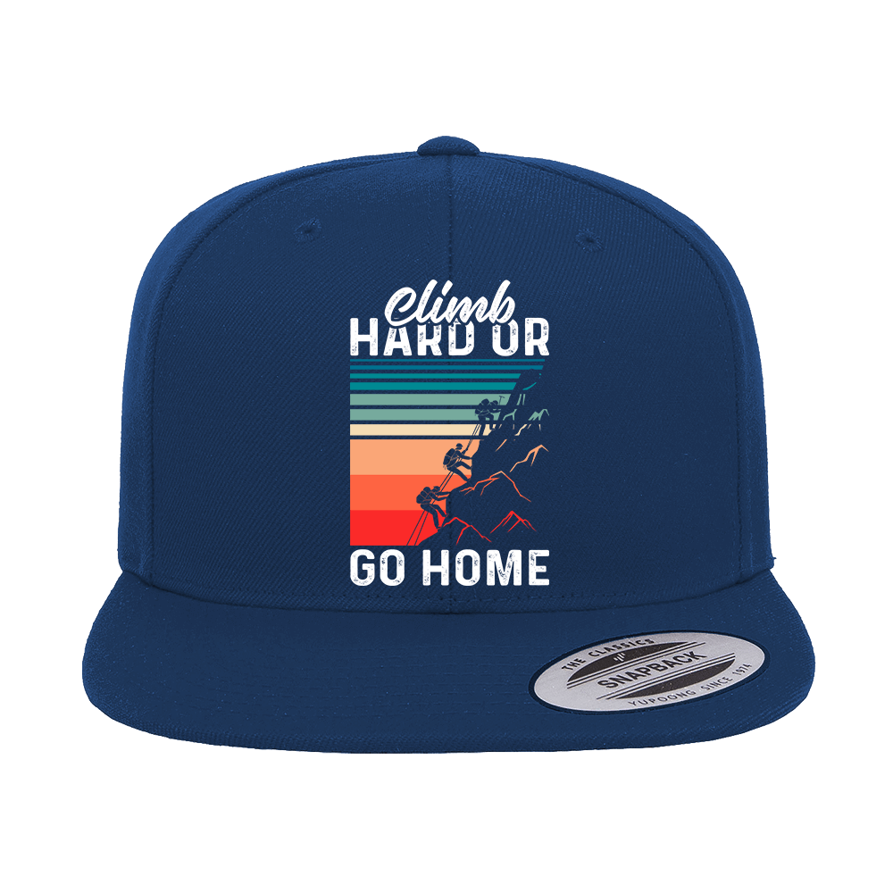 Climb Hard Or Go Home Printed Flat Bill Cap.