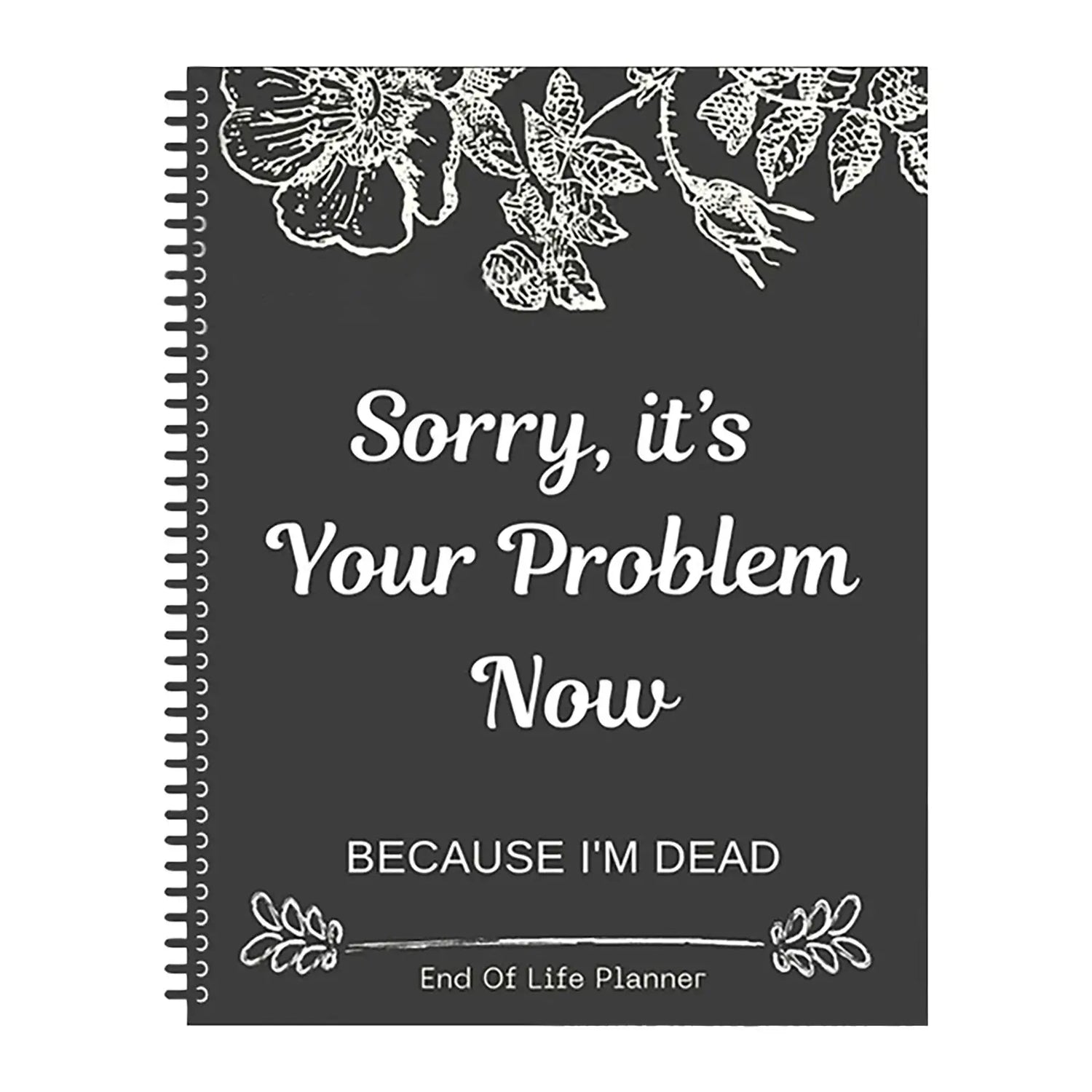 Black End Of Life Planner Stress-Reducing Sorry It’S Your Problem Now Because I&