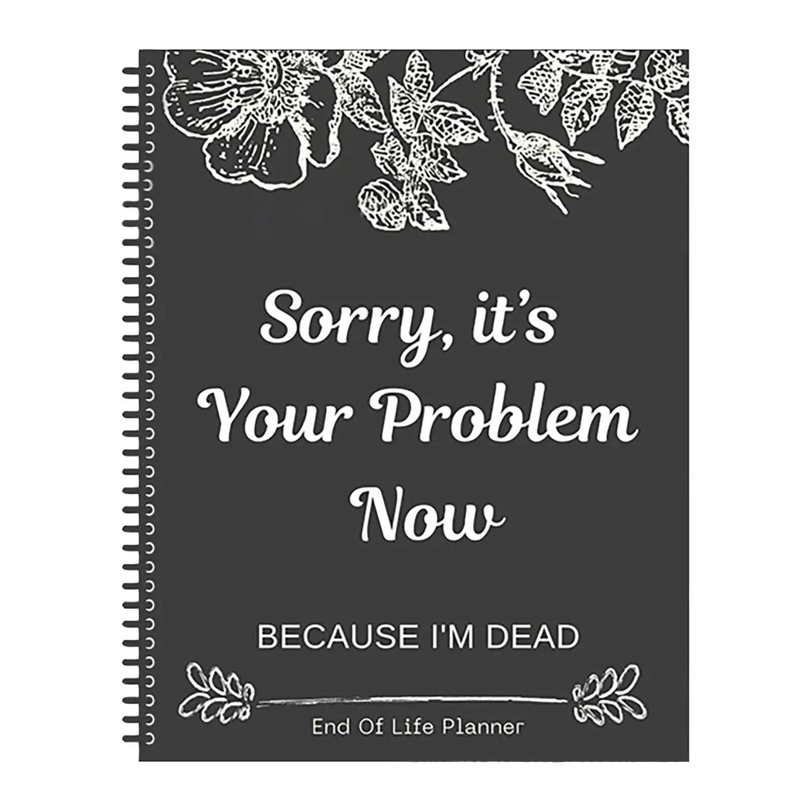 Black End Of Life Planner Stress-Reducing Sorry It’S Your Problem Now Because I&