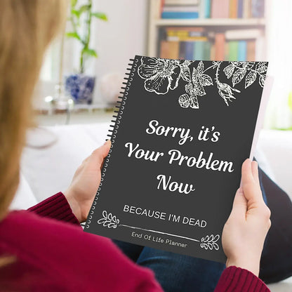Black End Of Life Planner Stress-Reducing Sorry It’S Your Problem Now Because I&