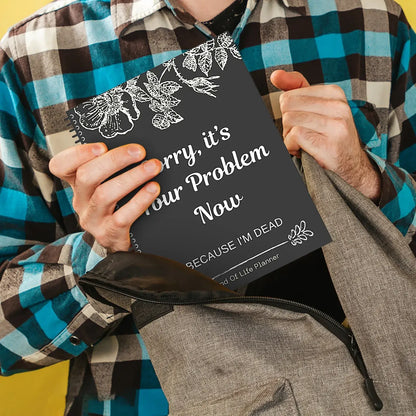 Black End Of Life Planner Stress-Reducing Sorry It’S Your Problem Now Because I&