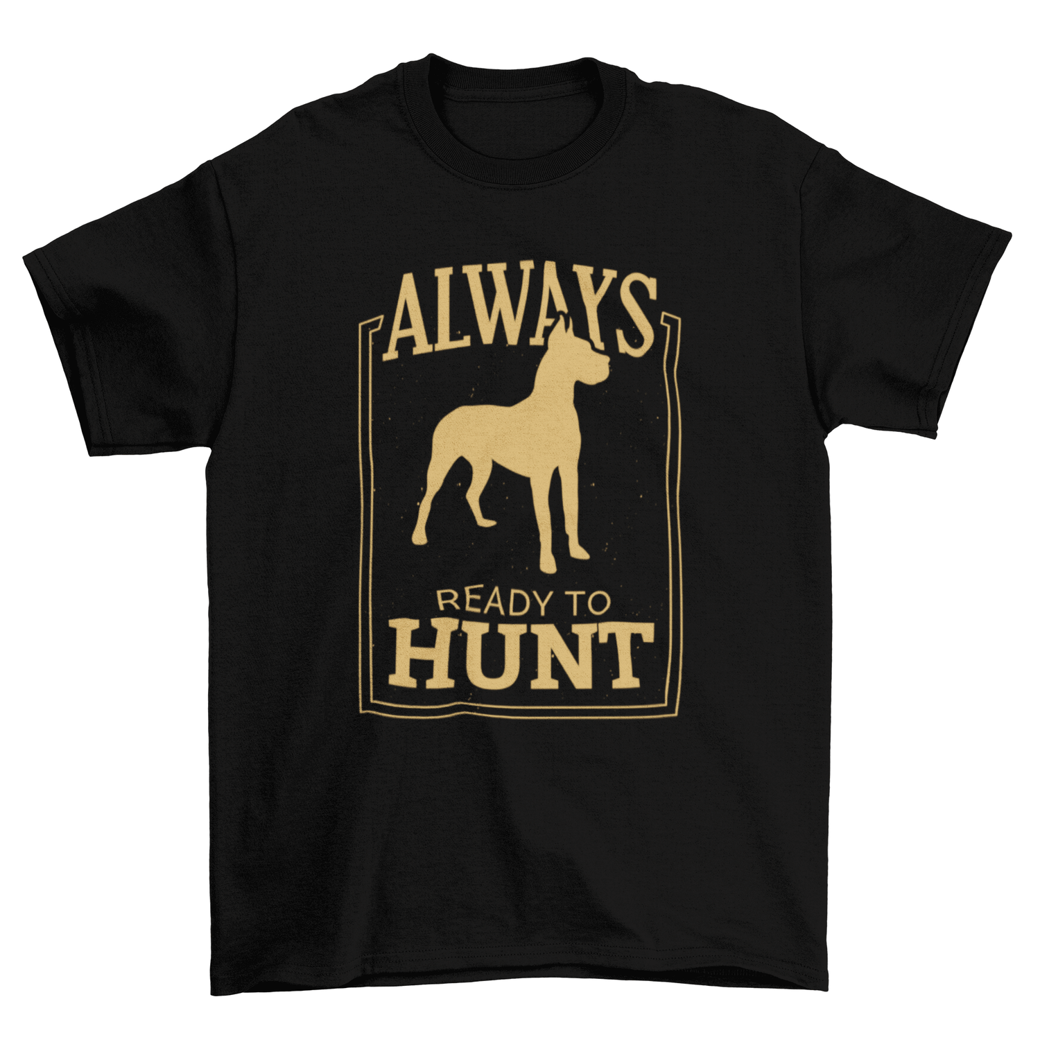 Cute Dog tee with Always Ready to hunt quote t-shirt