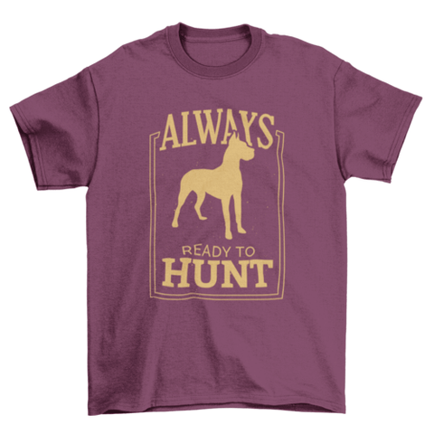 Cute Dog tee with Always Ready to hunt quote t-shirt.