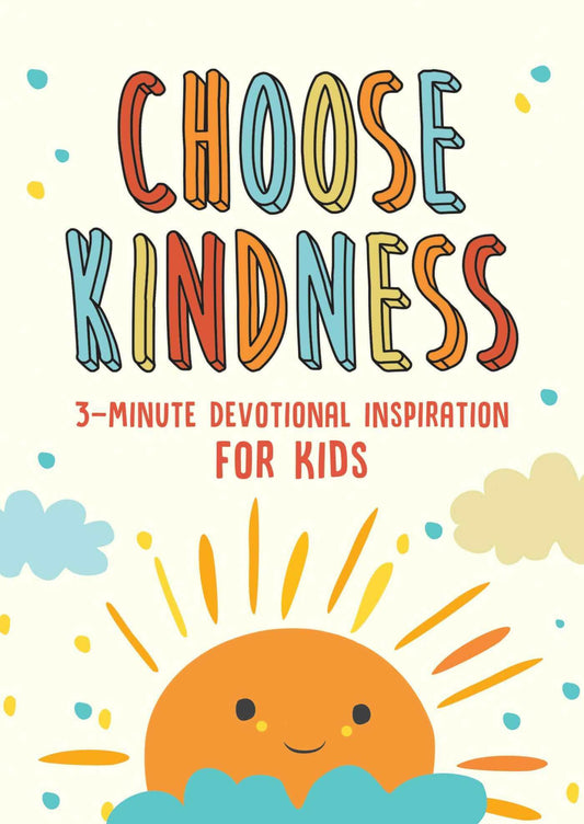 Choose Kindness: 3-Minute Devotional Inspiration for Kids.