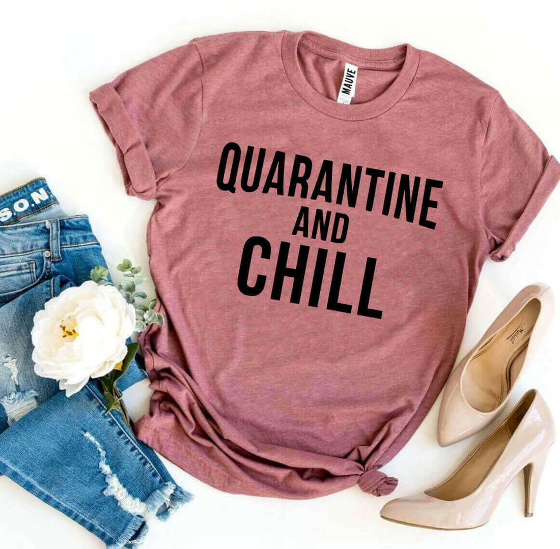 Quarantine &amp; Chill T-shirt