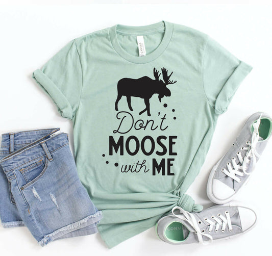 Don't Moose With Me T-shirt.