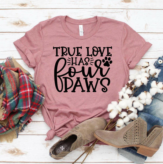 True Love Has 4 Paws T-shirt.