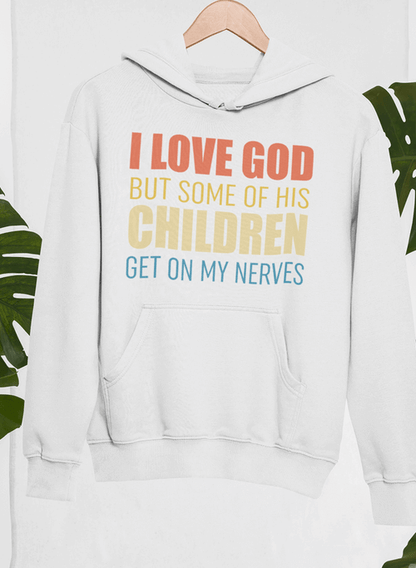 I Love God But Some Of His Children Hoodie.