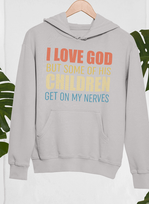 I Love God But Some Of His Children Hoodie.