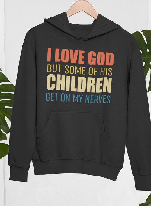 I Love God But Some Of His Children Hoodie.